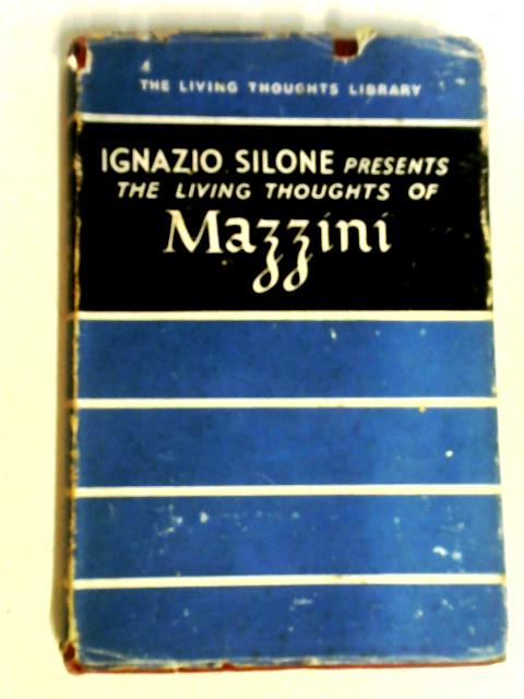 The Living Thoughts Of Mazzini By Ignazio Silone