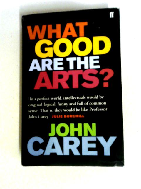 What Good are the Arts? By John Carey