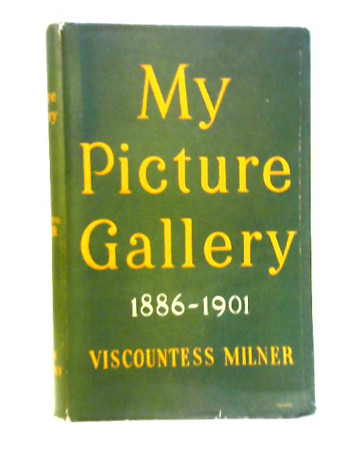 My Picture Gallery: 1886-1901 By The Viscountess Milner