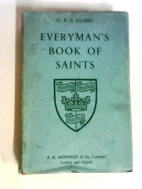 Everyman's Book Of Saints By C.P.S. Clarke