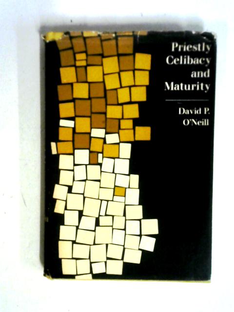 Priestly Celibacy And Maturity By David P O'Neill