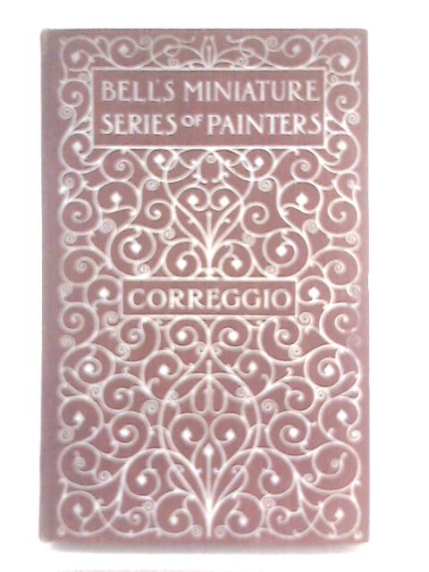 Correggio (Bell's Miniature Series of Painters) By Leader Scott