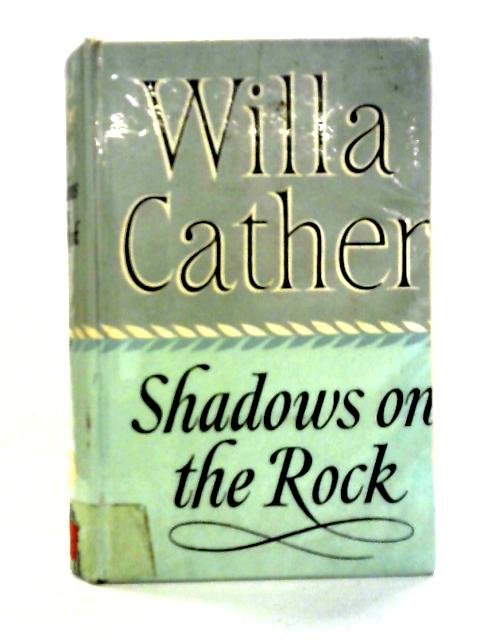 Shadows on the Rock By Willa Cather