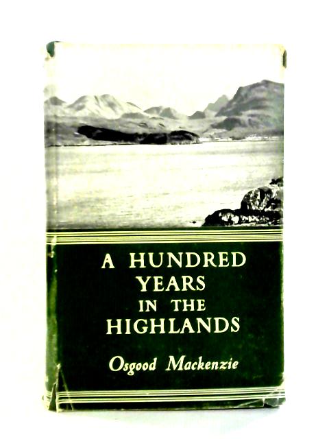 A Hundred Years In The Highlands von Osgood Hanbury Mackenzie