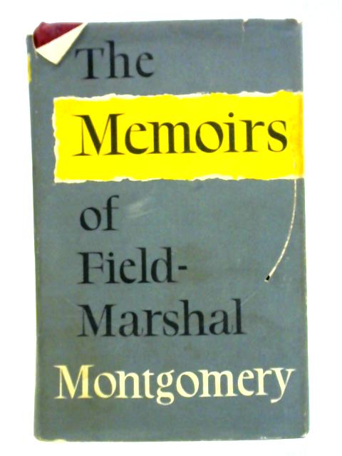 The Memoirs Of Field-marshal The Viscount Montgomery Of Alamein von Field Marshal Montgomery