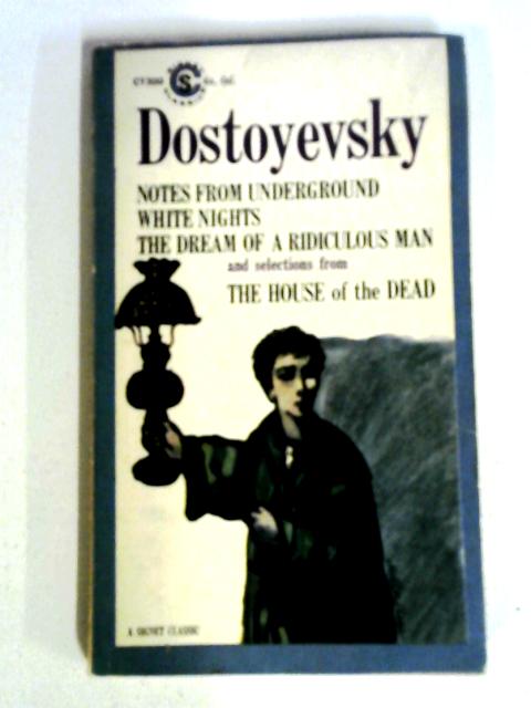 Notes From Underground (Also Includes: White Nights; The Dream Of A Ridiculous Man And Selections From The House Of The Dead) [Signet Classics] von Fyodor M Dostoyevsky