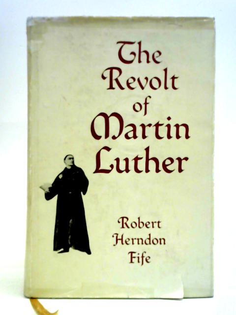 Revolt of Martin Luther By Robert Herndon Fife