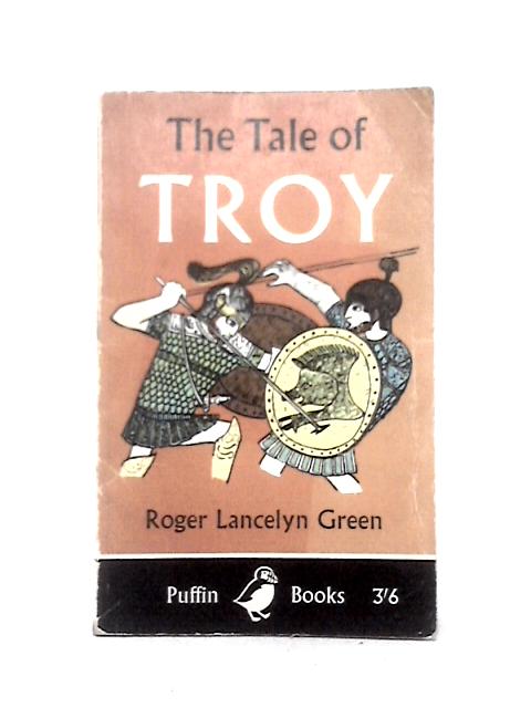 The Tale of Troy By Roger Lancelyn Green