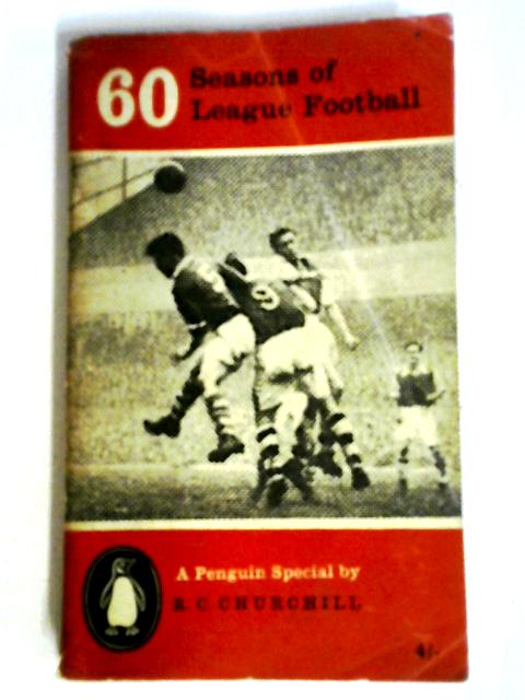 60 Seasons of League Football : A Penguin Special par R.C. Churchill