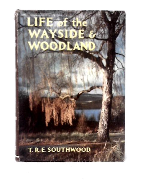 Life Of The Wayside And Woodland: A Seasonal Guide To The Natural History Of The British Isles (Wayside And Woodland Series) By T. R. E. Southwood