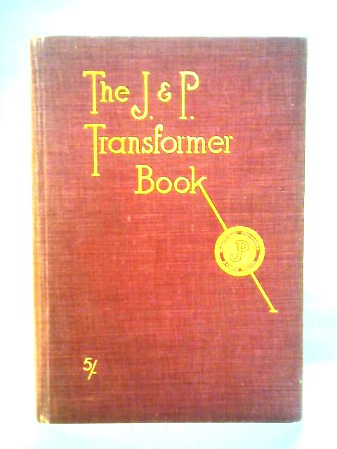 The Transformer Book: Being a Practical Technology of the Power Transformer von A. Austen Stigant and H. Morgan Lacey