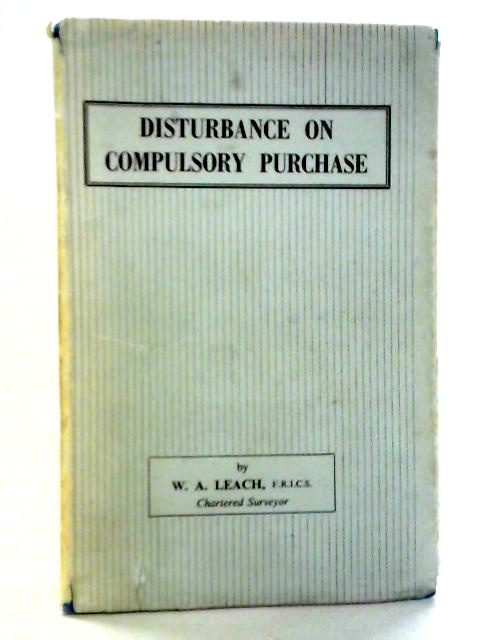 Disturbance on Compulsory Purchase By W.A. Leach
