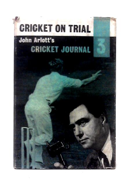 Cricket On Trial: John Arlott's Cricket Journal - 3 von John Arlott