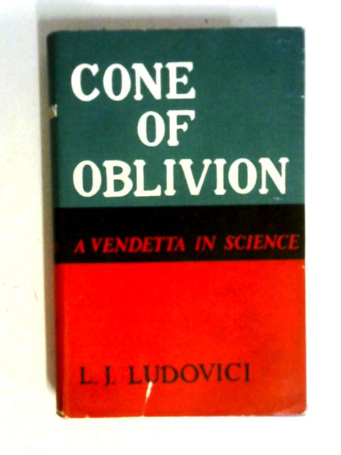 Cone Of Oblivion; A Vendetta In Science. By L. J. Ludovici