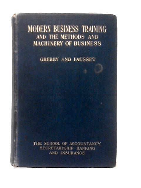 Modern Business Training and the Methods and Machinery of Business By Grebby and Fausset