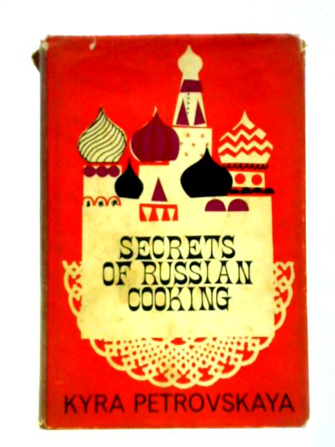 Secrets of Russian Cooking par Kyra Petrovskaya