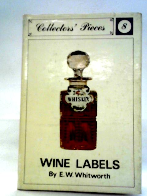 Wine Labels (Collectors' Pieces 8) By E. W. Whitworth