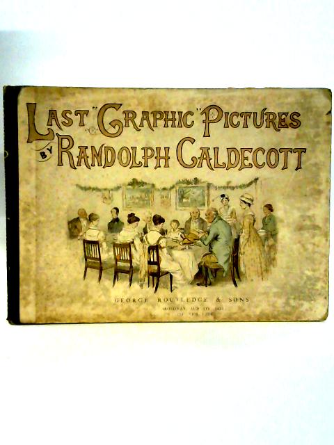 Randolph Caldecott's Last "Graphic" Pictures By Randolph Caldecott