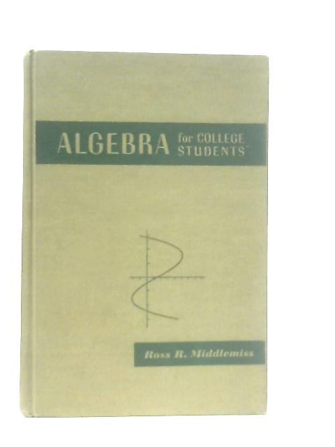 Algebra for College Students By Ross R. Middlemiss