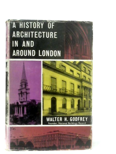 A History of Architecture in and Around London By Walter Godfrey