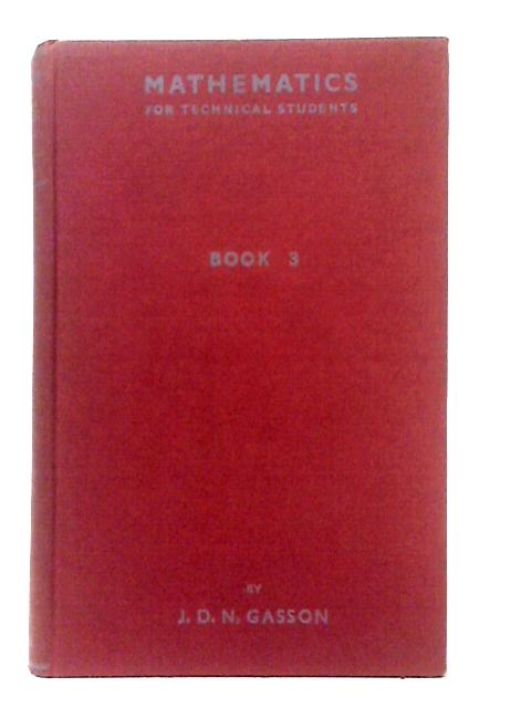 Mathematics For Technical Students: Book III By J. D. N. Gasson