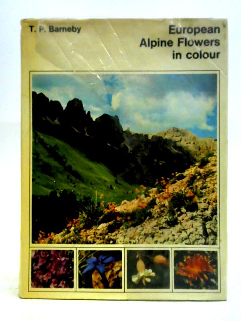 European Alphine Flowers in Colour By T.P. Barneby