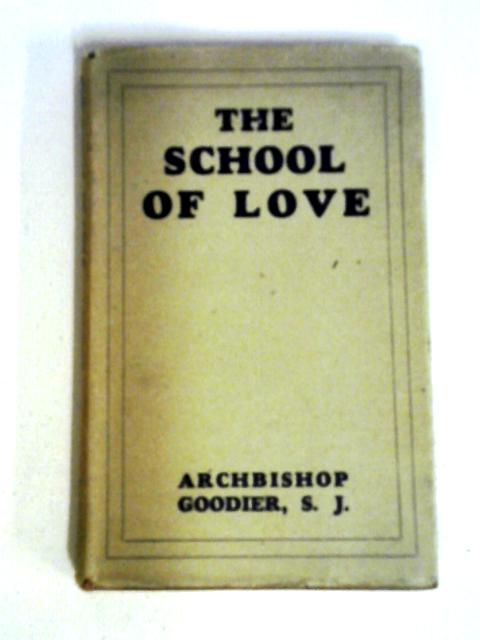 The School of Love and Other Essays By Alban Goodier