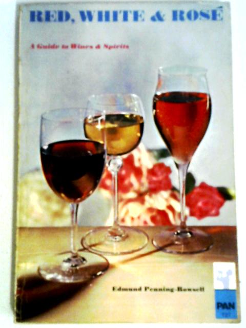 Red, White & Rose: A Guide to Wines & Spirits By Edmund Penning-Rowsell