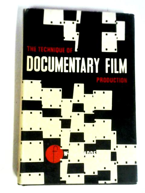 The Technique Of Documentary Film Production. By W. Hugh Baddeley