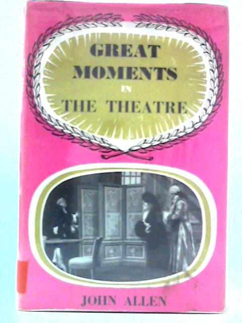 Great Moments in the Theatre von John Allen
