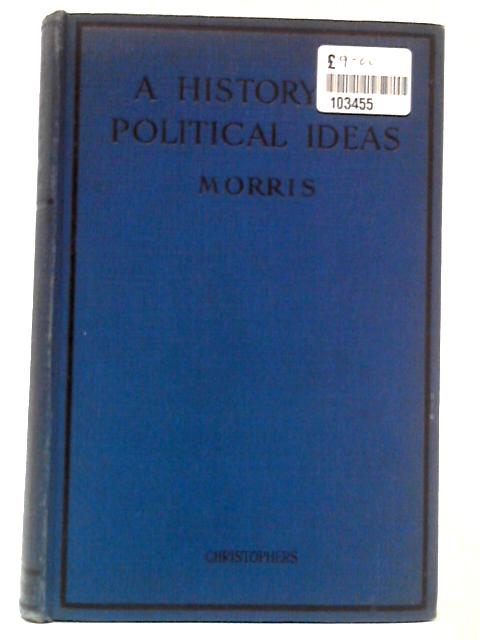 A History of Political Ideas By C. R. Morris and Mary Morris