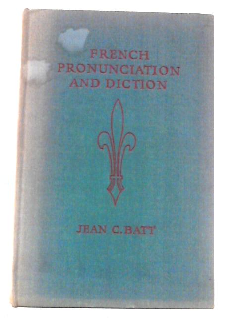 French Pronunciation and Diction By Jean C. Batt