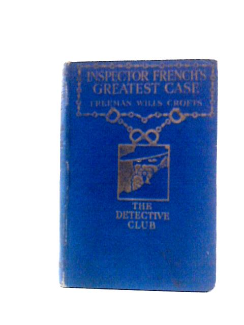 Inspector French's Greatest Case By F. Wills Crofts