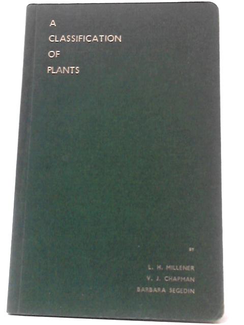 A Classification of Plants By L.H. Millener & V. J. Chapman & Barbara Segedin