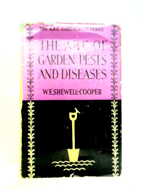 The ABC Of Garden Pests And Diseases By W E Shewell Cooper