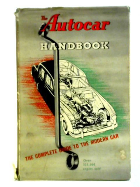 The Autocar Handbook: The Complete Guide to the Modern Car von The Staff of "The Autocar"