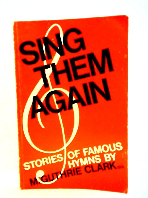 Sing Them Again By M. Guthrie Clark