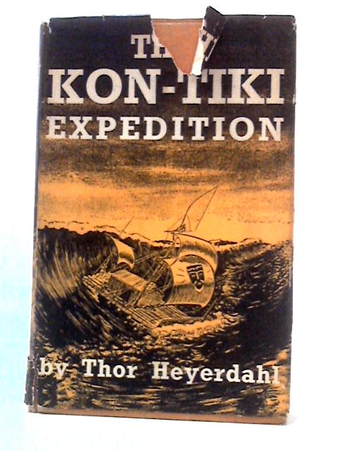 The Kon-Tiki Expedition: By Raft Across The South Seas By Thor Heyerdahl