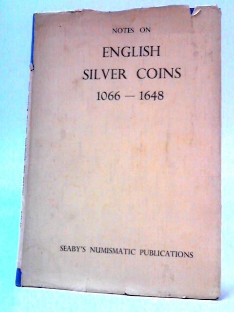 Notes On English Silver Coins, 1066-1648 Vol.I To Help Collectors In Their Classification par Herbert Allen Seaby