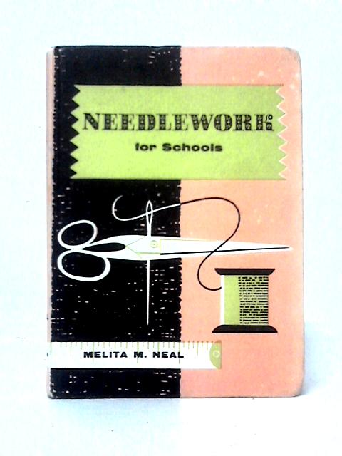 Needlework For Schools To G.C.E. Ordinary Level By Melita M. Neal