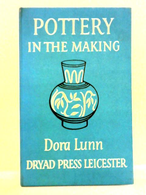 Pottery in the Making By Dora Lunn