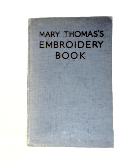 Mary Thomas's Embroidery Book By Mary Thomas