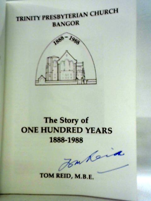 Trinity Presbyterian Church, Bangor: The Story of One Hundred Years 1888-1988 von Tom Reid