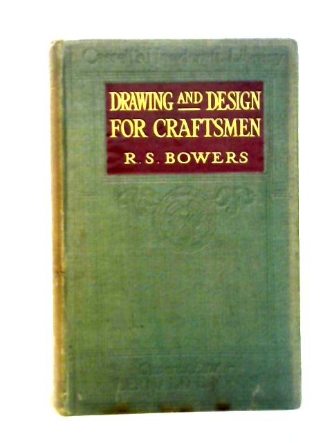 Drawing And Design For Craftsmen By R. S. Bowers