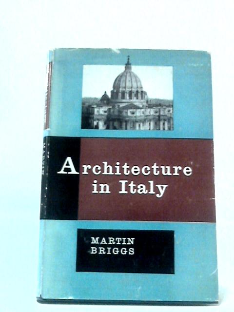 Architecture in Italy: A Handbook for Travellers and Students By Martin S. Briggs