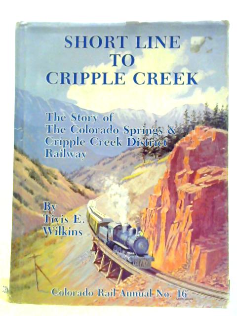 Short Line to Cripple Creek (Colorado Rail Annual No. 16) By Tivis E. Wilkins