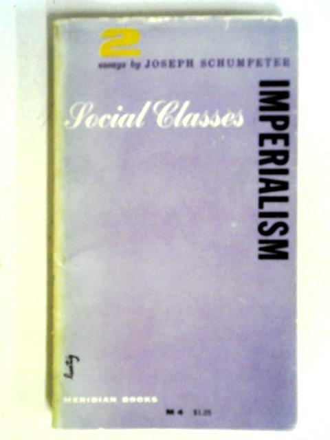 Social Classes. Imperialism. Two Essays By Joseph Schumpeter
