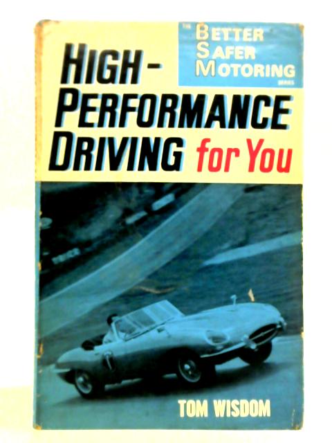 High-performance Driving For You (Better, Safer Motoring Series) By Tom Wisdom