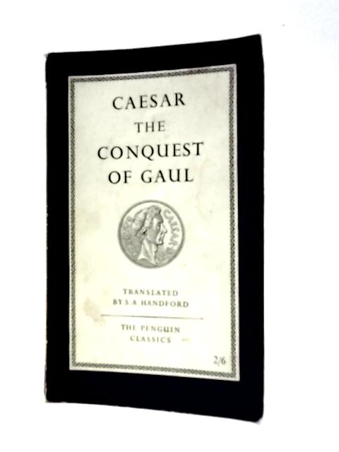 The Conquest Of Gaul von Caesar S.A. Handford (Trans.)