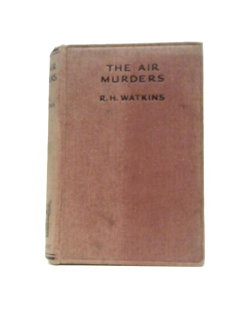 The Air Murders By R. H. Watkins